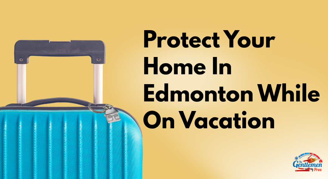 Protect My Home In Edmonton While On Vacation
