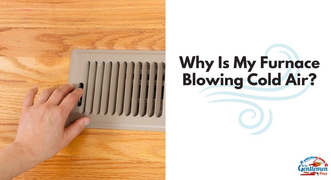 Why Is My Furnace Blowing Cold Air?
